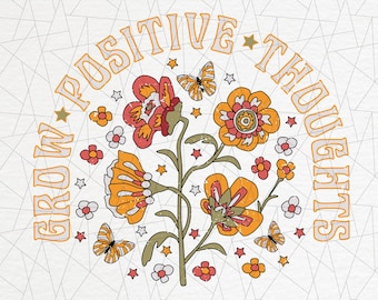 Grow positive thoughts SVG/PNG- Retro Flower svg/png - Hippie svg - Inspirational svg - Retro shirt svg/png - Retro positive png design
