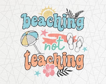 Beaching not teaching png - Teacher png - Last day of school png - Beach teacher png - Summer vacation png - Vacation png - School break png