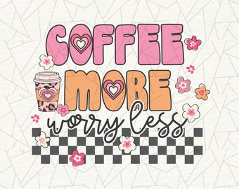 Coffee more worry less Png - Coffee sublimation design - Trendy coffee Png - Coffee Lover Png - Coffee shirt Png - Funny coffee Png
