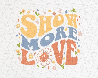 Retro Sublimations - Vintage Sublimations - Positive vibes png - Inspirational png - Aesthetic shirt png - Boho png - Show more love png