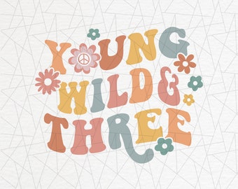 Young, wild and three png - Three groovy png - Three groovy hippie png - Girls three 3rd  birthday png  - Matching mommy and me shirt