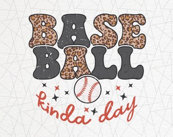 May include: A digital download graphic with the text "Baseball kinda day" in red and black. The word "Baseball" is in a retro font with a leopard print pattern. A baseball is in the center of the graphic.