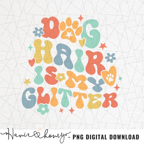 Dog hair is my glitter PNG - Dog mama png - Dog mom shirt - Dog lovers png - Dog funny saying - Fur mom - Retro boho png - Retro sublimation