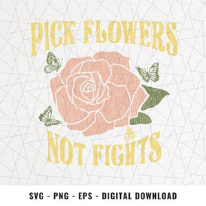 Pick flowers not fights SVG/PNG/EPS - Retro flower svg/png - Rose svg - Vintage floral svg - Retro letter svg -  Botanical flower svg