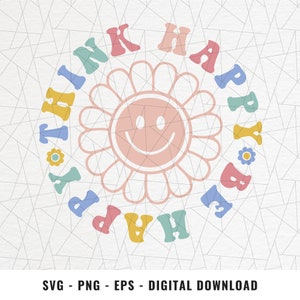 Think happy be happy SVG/PNG/EPS - Retro Blume svg/png - Hippie svg - Positive svg - Live happy png - be happy png - Retro Shirt svg/png
