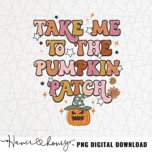 May include: A retro-style graphic design with the text "Take Me To The Pumpkin Patch" in orange, pink, and yellow. A cartoon pumpkin with a witch's hat is below the text.