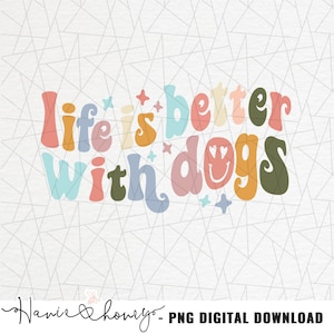 Life is better with dogs png - Dog mama png - Dog mom shirt - Pet mom png - Dog lovers png - Dog saying png - Fur mom - Retro sublimation