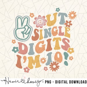 Peace out single digits I&#39;m 10 png - Groovy 10th birthday png - Hippie birthday png - Groovy birthday png - Groovy birthday girl png