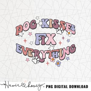 May include: A colourful graphic design with the text "Dog Kisses Fix Everything" in a retro style. The design features stars, flowers, and paw prints.