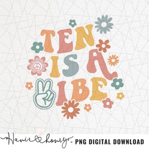Ten is a vibe png - Groovy 10th birthday png - Hippie birthday png - Groovy birthday png - Groovy birthday girl png - Boho birthday png