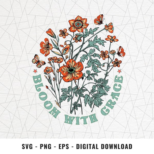 Bloom with grace SVG/PNG - Wild flower svg/png - Retro sublimation - Positive quote - Retro shirt svg/png - Trendy png - Boho design clipart