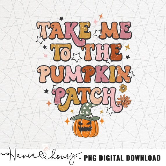 Take me to the pumpkin patch PNG - Fall png sublimation - Pumpkin sublimation - Autumn png - Thankful - Pumpkin spice - Halloween design