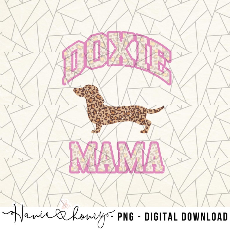 May include: A digital download graphic featuring a dachshund silhouette with a leopard print pattern. The text "DOXIE MAMA" is in pink with a white outline and a distressed look.