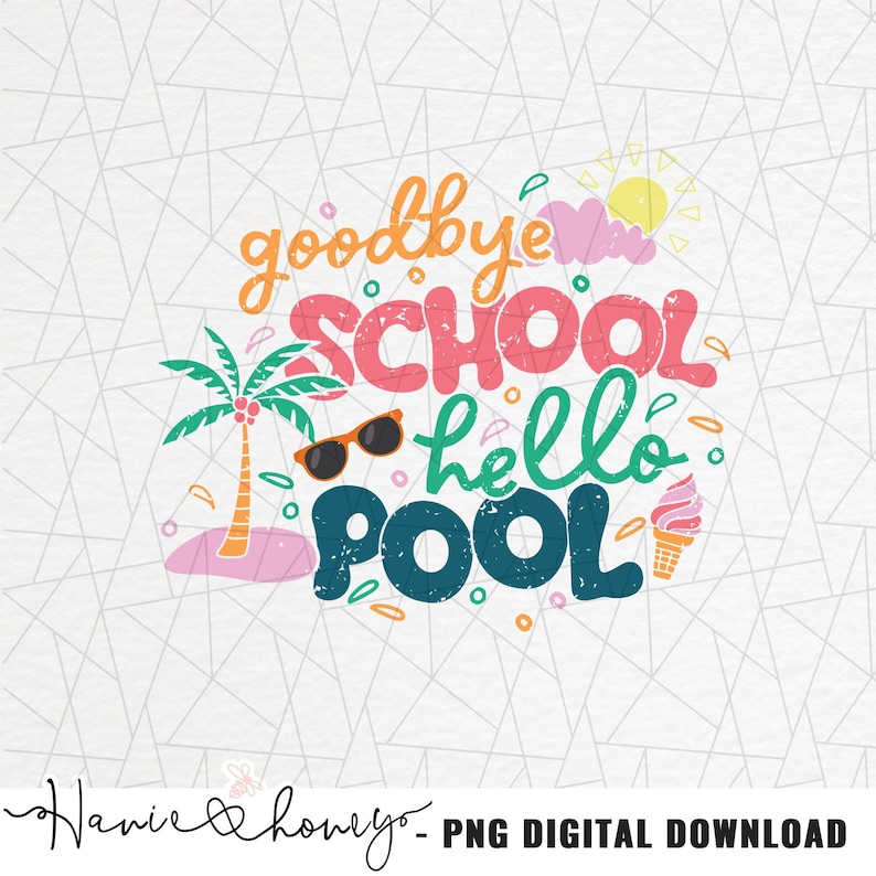 May include: A colorful graphic design with the text "goodbye school hello pool" with a palm tree, sunglasses, ice cream cone, and a sun and cloud.