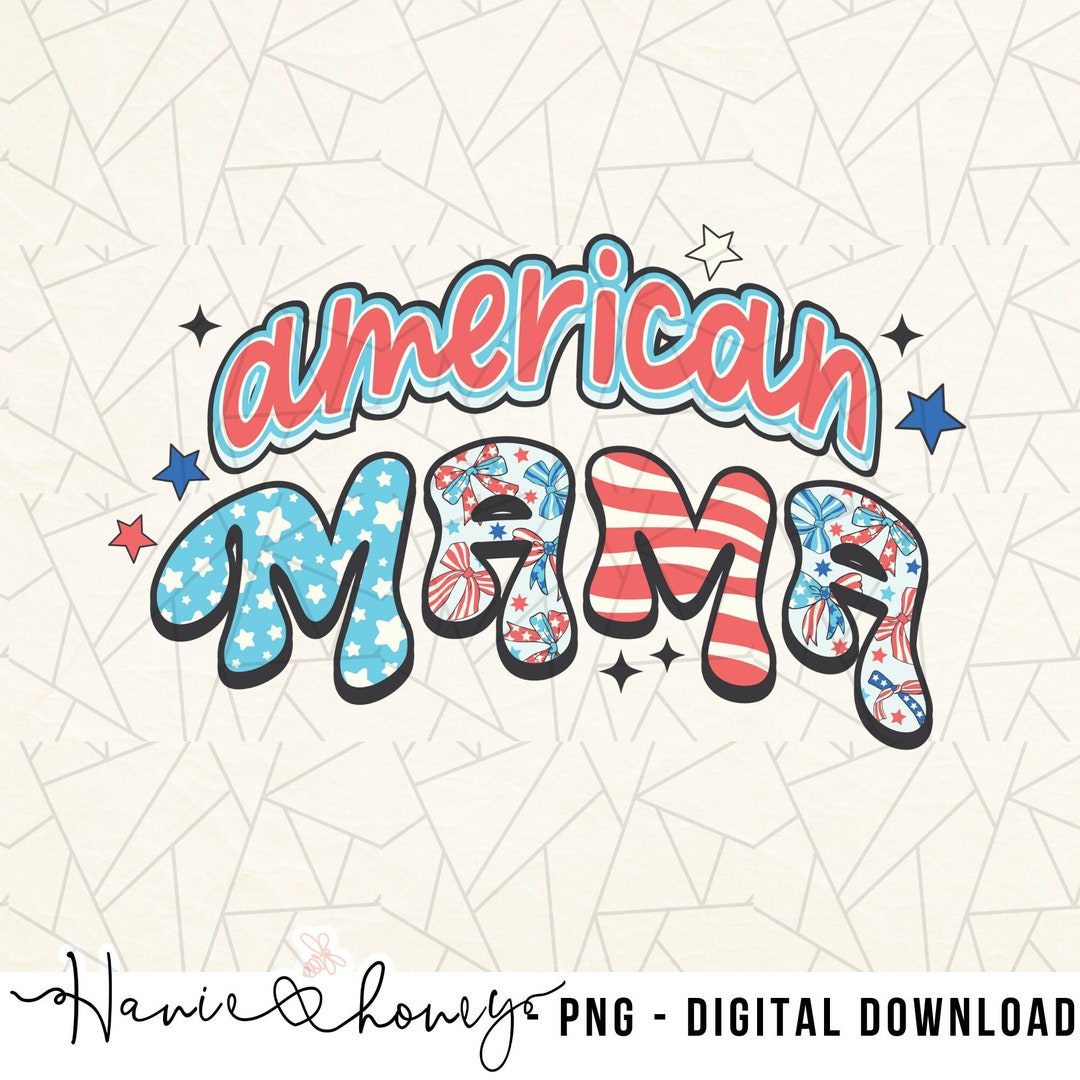 American Mama Png - 4th of July Sublimations - USA Celebrations - 4th ...