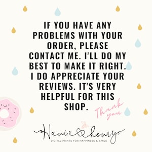 May include: A pink and white donut with a happy face and sprinkles. Text reads: "IF YOU HAVE ANY PROBLEMS WITH YOUR ORDER, PLEASE CONTACT ME. I'LL DO MY BEST TO MAKE IT RIGHT. I DO APPRECIATE YOUR REVIEWS. IT'S VERY HELPFUL FOR THIS SHOP. Thank you Hanie & Honeyo DIGITAL PRINTS FOR HAPPINESS & SMILE"