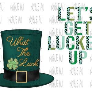 May include: A green leprechaun hat with a gold glitter design that says "What The Luck" and a green shamrock. The hat is on a white background with the text "Let's Get Lucked Up" in green, blue, and gold letters with a leopard print pattern.