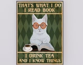 That 39 s What I Do I Read Books I Drink Tea And I Know Things Cat Lover Gifts Poster, Love cat Poster, Cat Poster.