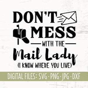 Don&#39;t Mess with the Mail Lady I Know Where You Live SVG PNG JPG | cut file for shirts and crafts | mail carrier gift diy
