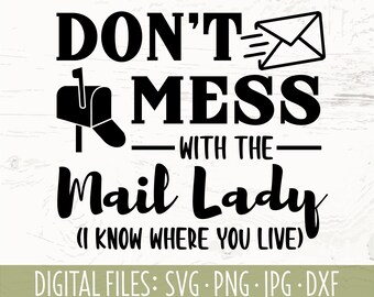 Don't Mess with the Mail Lady I Know Where You Live SVG PNG JPG | cut file for shirts and crafts | mail carrier gift diy