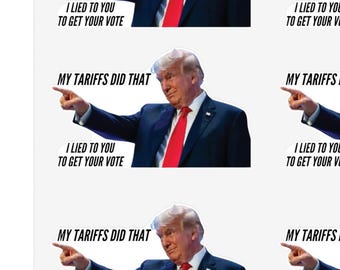 Anti-Trump Aufkleber "My Tarfs Did That. I Lied To You To Get Your Vote." - Sticker Bogen, 8 pro Bogen