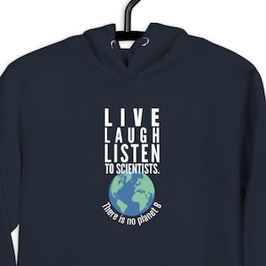 Live Laugh Listen To Scientists. There Is No Planet B – Hoodie Unisex –  Climate Change Shirt, Climate Action, Don’t Look Up