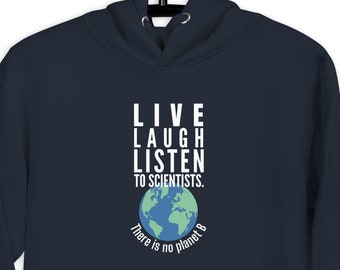 Live Laugh Listen To Scientists. There Is No Planet B – Hoodie Unisex –  Climate Change Shirt, Climate Action, Don’t Look Up