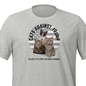 Cats Against Trump. Because Cats Don't Like Being Grabbed! – Unisex T-Shirt