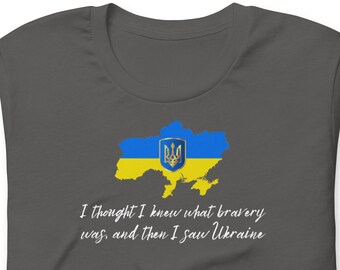 100% Profits To Ukraine "I thought I knew what bravery was, and then I saw Ukraine" Unisex T-Shirt – Proceeds Aid UA, Details In Description