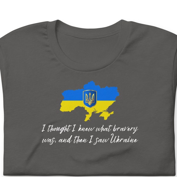 100% Profits To Ukraine "I thought I knew what bravery was, and then I saw Ukraine" Unisex T-Shirt – Proceeds Aid UA, Details In Description