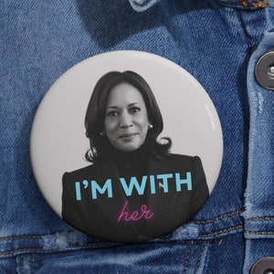 Kamala Harris &quot;I&#39;m With Her&quot; - Pin Button, 3 Sizes