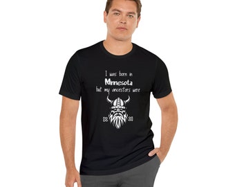 I Was Born in Minessota But My Ancestors Were Vikings, Unisex Short Sleeve Tee, Viking T-Shirt, Valhalla