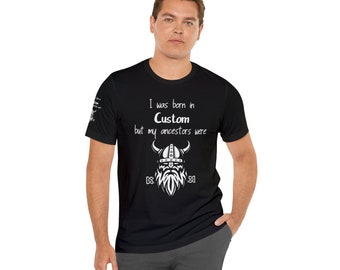 I Was Born in "Custom" But My Ancestors Were Vikings, Unisex Short Sleeve Tee, Viking T-Shirt, Valhalla
