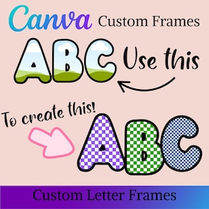 May include: Image promoting Canva custom letter frames. The image shows the letters ABC in two styles: one with a sky and grass background, and another with patterned designs. Text includes "Use this" and "To create this!"