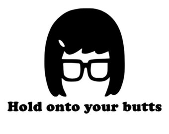 Hold onto your butts - Tina Decal