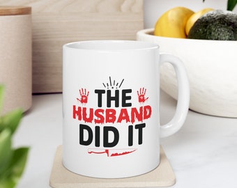 The Husband Did It - Ceramic Mug 11oz
