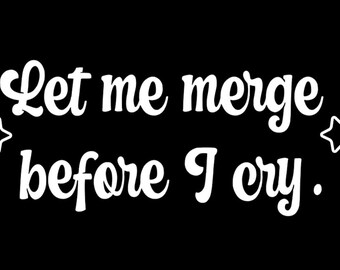 Può includere: Testo bianco su sfondo nero che dice "Let me merge before I cry." con stelle su entrambi i lati del testo.