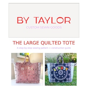 May include: A sewing pattern titled BY TAYLOR CUSTOM SEWN GOODS THE LARGE QUILTED TOTE A step-by-step sewing pattern + construction guide. The image displays two quilted tote bags, one pink with the name NORA and one navy with the name LYNDSY.