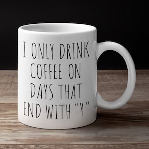 Days That End With Y/Funny Work Mugs/Sarcastic Coffee Mug/Funny Gift For Boss/Funny Coffee Mugs/Novelty Coffee Mugs/Gag Gift For Boss