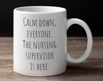 gift ideas for dissertation supervisor Calm Down Everyone The Nursing Supervisor Is Here//Nurse Supervisor Mug//Funny Nursing Mug//Funny Coffee Mug//Nurse Manager Gift Nurses Week