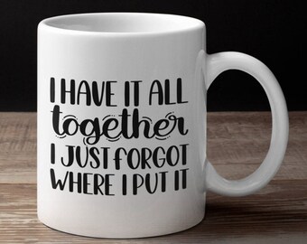 Personalized Gifts, Funny Coffee Mug I Have It All Together//Gift For Boss Mom Coworker//Administrative Assistant Secretary