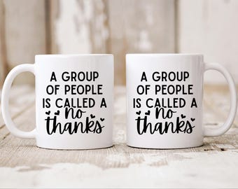 Funny Coffee Mug, A Group Of People Is Called No Thanks, Snarky Mug, Introvert Gift, Anxiety Coffee Cup, Sarcastic Gift, Introvert Birthday