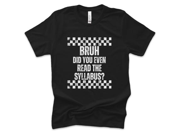 Teacher Shirt, Bruh Did You Even Read The Syllabus, Back To School Shirt, College Humor Gift, School Quote, Professor Shirt, Teacher Life
