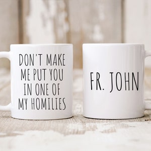 Personalized Gifts, Don't Make Me Put You In One Of My Homilies, Gift For Priest, Catholic Coffee Mug, Gift For Deacon, Funny Catholic Gift