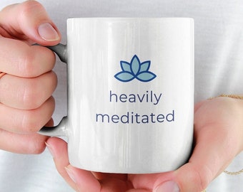 Heavily Meditated Coffee Mug, Yoga Gift, Yoga Coffee Mug, Yoga Lover Funny Gift, Meditation Gift, Zen Mug, Yoga Teacher Gift, Meditation Mug