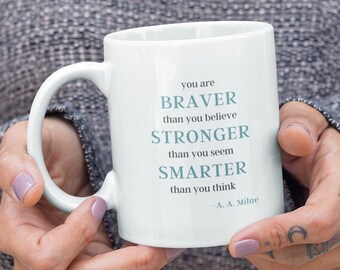 You are Braver Than You Believe Mug, Inspirational Mug, Motivational Coffee Mug, Friendship Gift, Daughter Mug, Winnie The Pooh Quote Mug