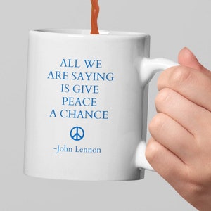 Give Peace A Chance Mug, John Lennon Mug, Imagine Coffee Mug, Give Peace A  Chance, Inspirational Mug, Motivational Mug, Peace Sign Mug