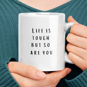 Life is Tough But So are You Coffee Mug, Inspirational Mug, Motivational Mug, Gifts for Her,Best Friend Gift,Coworker Gift,Encouragement Mug