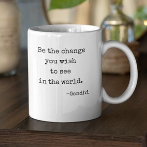 Be The Change Mug,Be The Change You Wish to See in the World Mug,Inspirational Mug,Gandhi Quote Mug,Motivational Teacher Mug,Graduation Gift