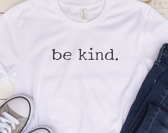 Be Kind Shirt, Kindness T Shirt, Teacher Gifts, Be Kind Gift, Inspirational Shirt, Positive Motivational T-Shirt, Be Kind Shirts, Be Kind